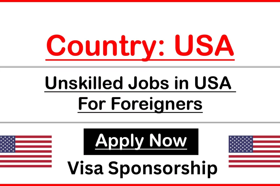 [NOW HIRING] Unskilled Jobs In USA With Visa Sponsorship | No Experience or Education Required – Apply