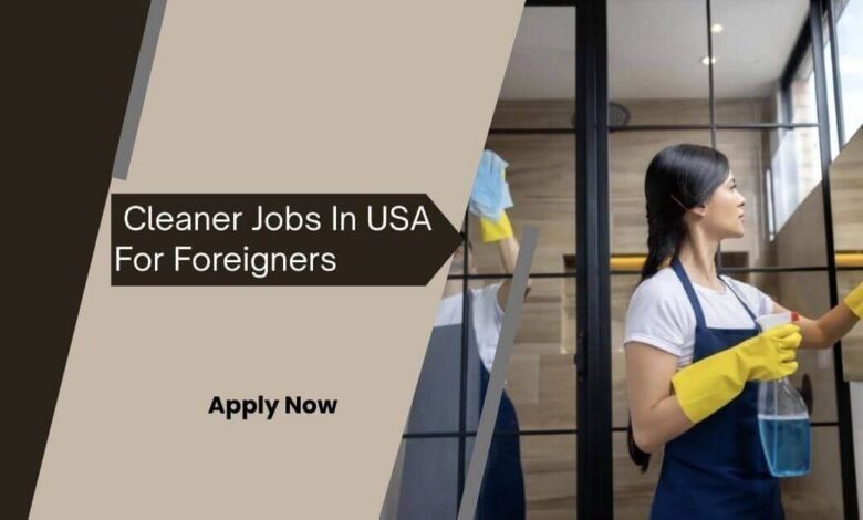 Cleaner Jobs In USA For Foreigners 2025 – Apply NOW
